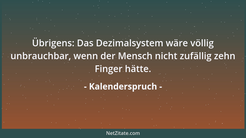Kalenderspruch - Übrigens: Nachtragende Leute haben viel zu schleppen....