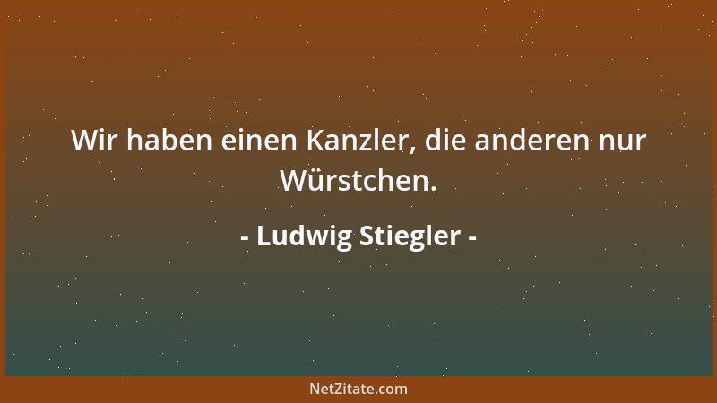 Ludwig Stiegler - Wir haben einen Kanzler, die anderen nur Würstchen....