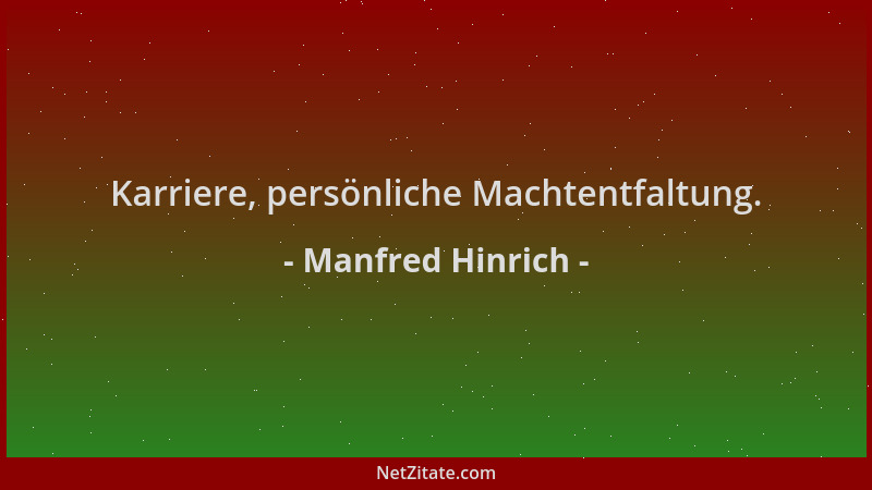 Manfred Hinrich - Karriere, persönliche Machtentfaltung....