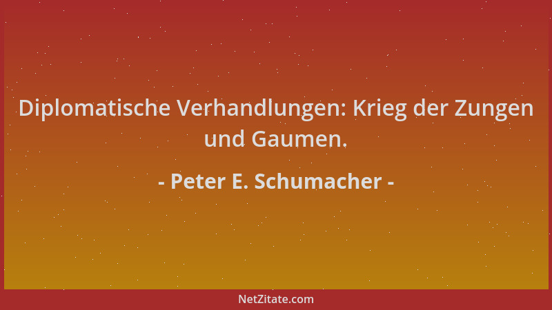 Peter E. Schumacher - Diplomatische Verhandlungen: Krieg der Zungen und Gaumen....