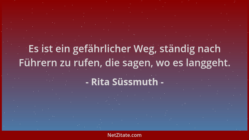 Rita Süssmuth - Es ist ein gefährlicher Weg, ständig nach Führern zu rufen, die sagen, wo es langgeht....