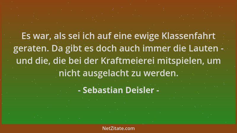 Sebastian Deisler - Es war, als sei ich auf eine ewige Klassenfahrt geraten. Da gibt es doch auch immer die Lauten - und di...
