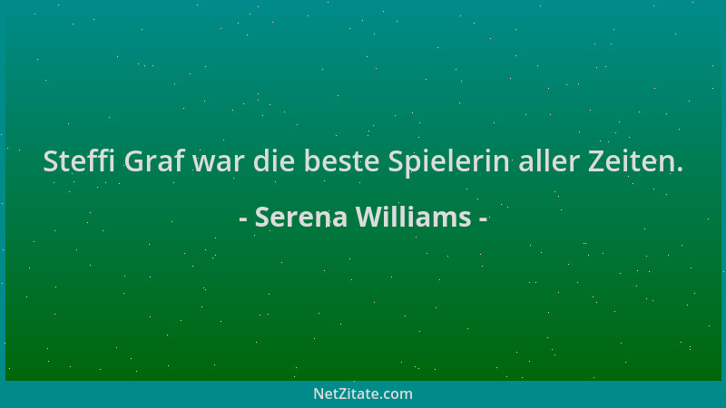 Serena Williams - Steffi Graf war die beste Spielerin aller Zeiten....