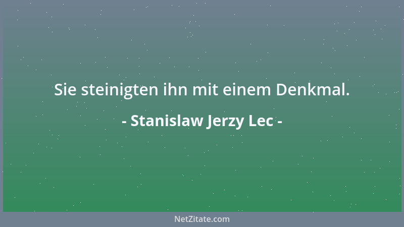 Stanislaw Jerzy Lec - Sie steinigten ihn mit einem Denkmal....