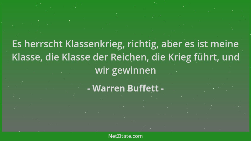 Warren Buffett - Es herrscht Klassenkrieg, richtig, aber es ist meine Klasse, die Klasse der Reichen, die Krieg führt, und...