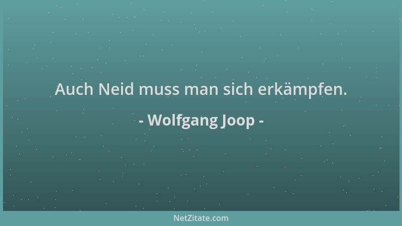 Wolfgang Joop - Auch Neid muss man sich erkämpfen....