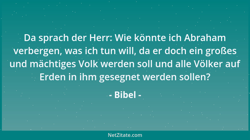 Bibel - Da sprach der Herr: Wie könnte ich Abraham verbergen, was ich tun will, da er doch ein großes und mächtiges Volk we...