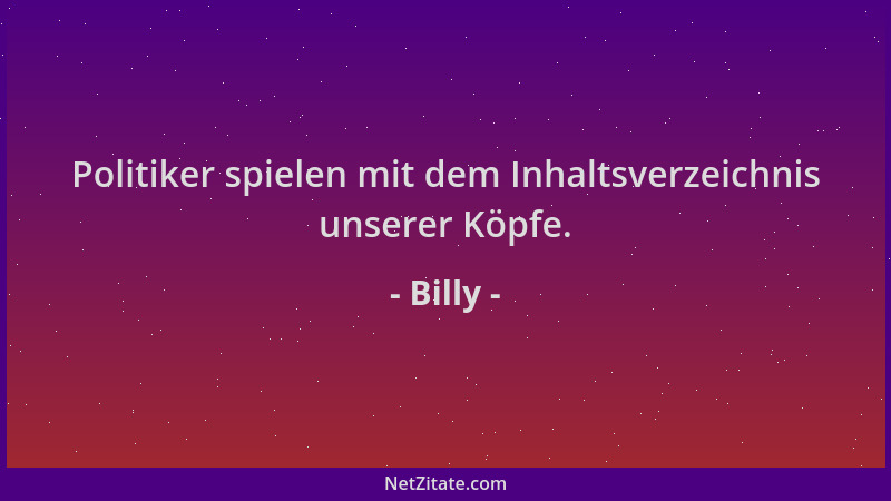 Billy - Politiker spielen mit dem Inhaltsverzeichnis unserer Köpfe....