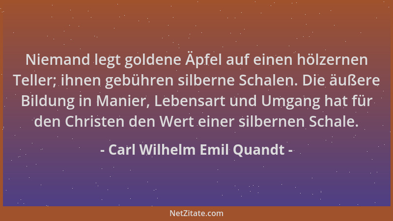 Carl Wilhelm Emil Quandt - Niemand legt goldene Äpfel auf einen hölzernen Teller; ihnen gebühren silberne Schalen. Die äuße...