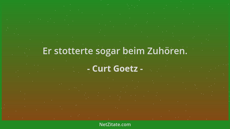 Curt Goetz - Er stotterte sogar beim Zuhören....