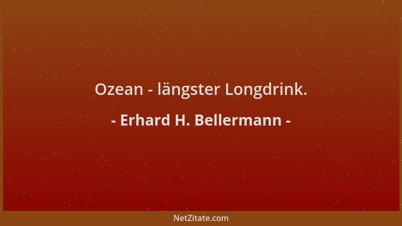 Erhard H. Bellermann - Ozean - längster Longdrink....