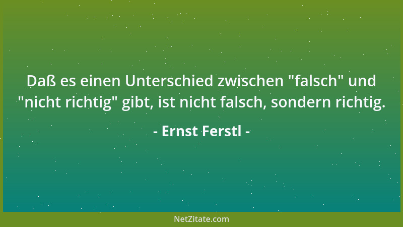 Ernst Ferstl - Mißverständnis: Manche Leute halten bereits ein Aneinander-Gefallen-Finden für Liebe....