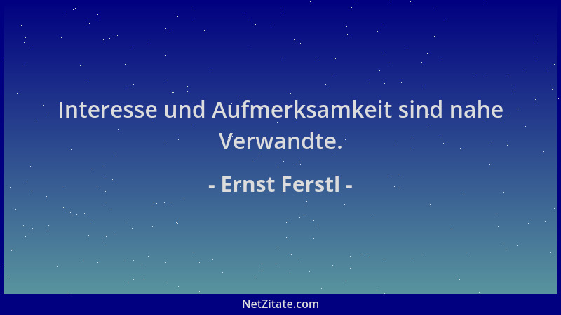 Ernst Ferstl - Interesse und Aufmerksamkeit sind nahe Verwandte....