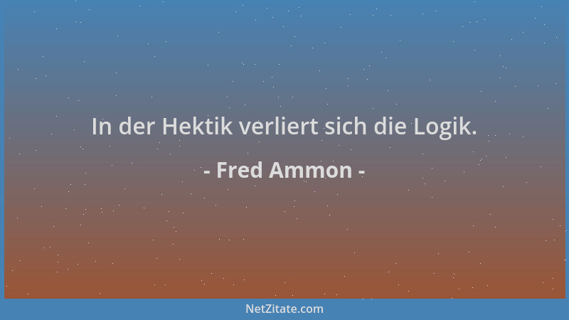 Fred Ammon - In der Hektik verliert sich die Logik....