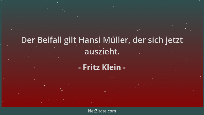 Fritz Klein - Der Beifall gilt Hansi Müller, der sich jetzt auszieht....