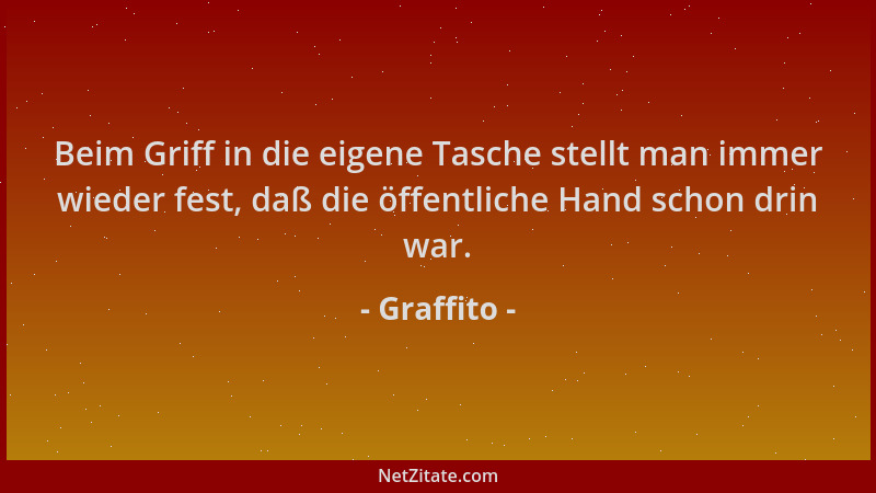 Graffito - Beim Griff in die eigene Tasche stellt man immer wieder fest, daß die öffentliche Hand schon drin war....