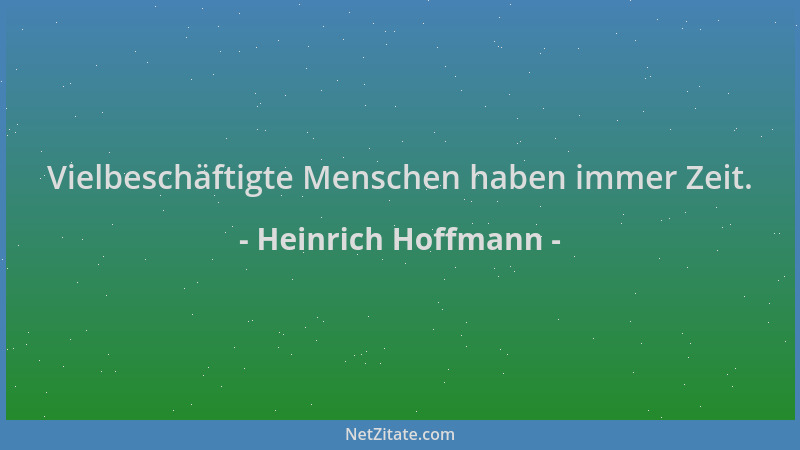 Heinrich Hoffmann - Vielbeschäftigte Menschen haben immer Zeit....
