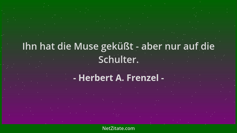 Herbert A. Frenzel - Ihn hat die Muse geküßt - aber nur auf die Schulter....