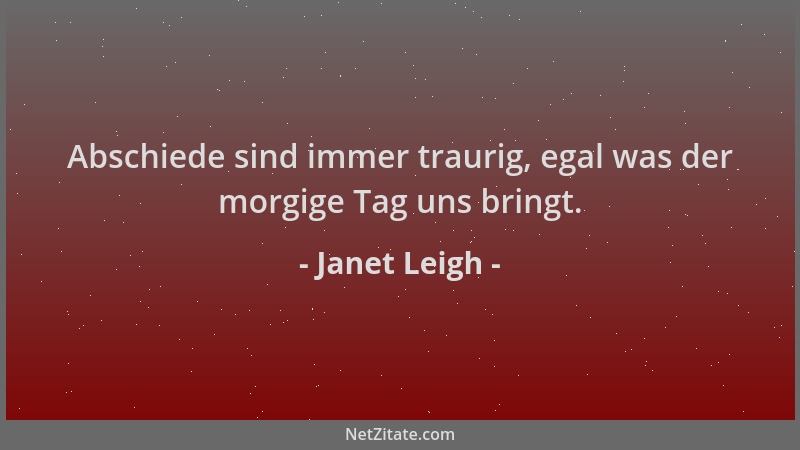 Janet Leigh - Abschiede sind immer traurig, egal was der morgige Tag uns bringt....