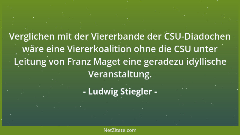Ludwig Stiegler - Verglichen mit der Viererbande der CSU-Diadochen wäre eine Viererkoalition ohne die CSU unter Leitung von...