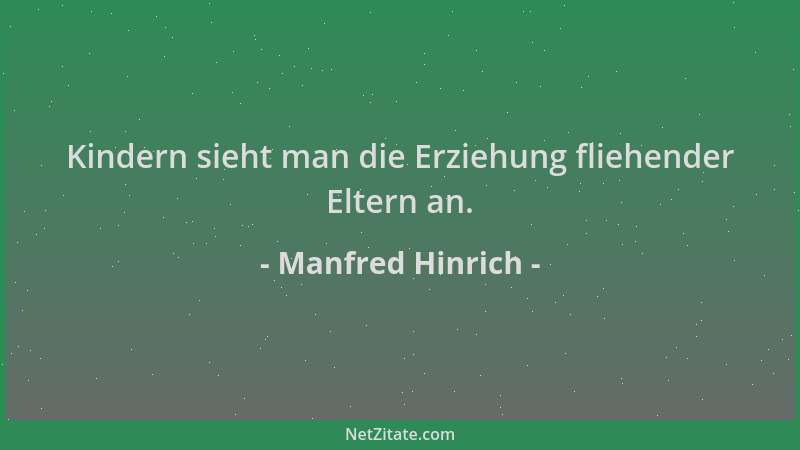 Manfred Hinrich - Kindern sieht man die Erziehung fliehender Eltern an....