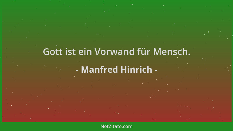 Manfred Hinrich - Gott ist ein Vorwand für Mensch....