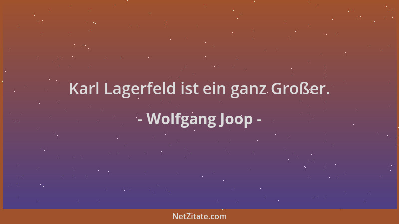 Wolfgang Joop - Karl Lagerfeld ist ein ganz Großer....