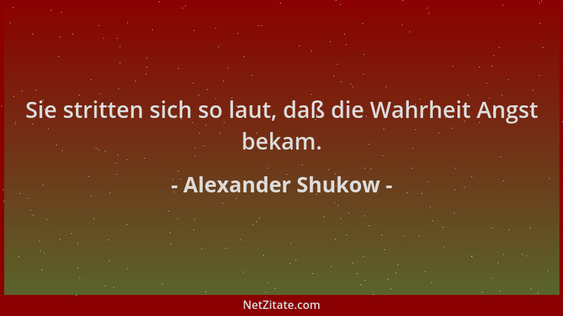 Alexander Shukow - Sie stritten sich so laut, daß die Wahrheit Angst bekam....
