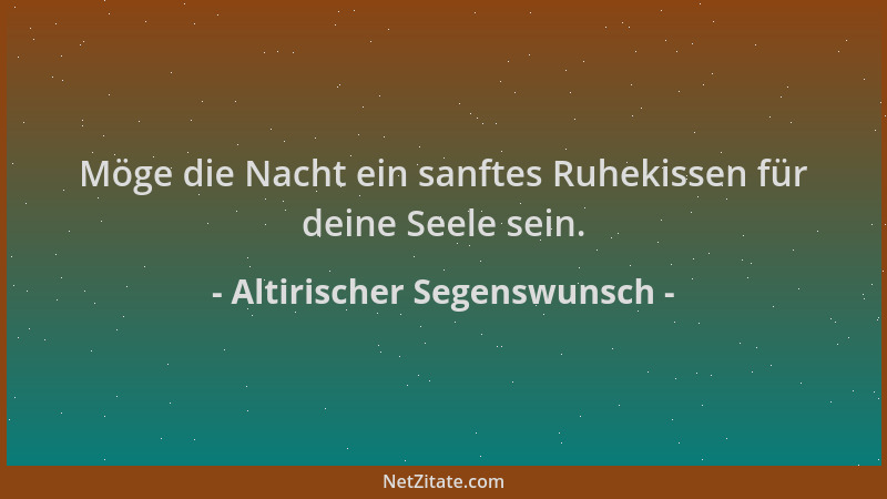 Altirischer Segenswunsch - Möge die Nacht ein sanftes Ruhekissen für deine Seele sein....