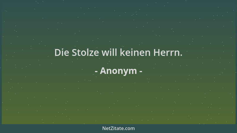 Anonym - Die Stolze will keinen Herrn....