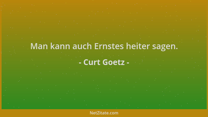 Curt Goetz - Man kann auch Ernstes heiter sagen....