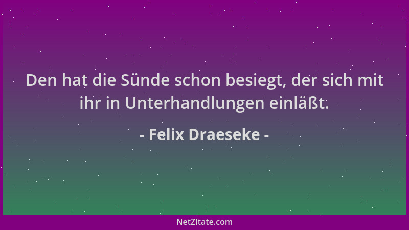 Felix Draeseke - Den hat die Sünde schon besiegt, der sich mit ihr in Unterhandlungen einläßt....