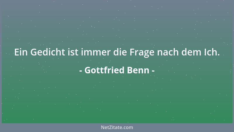 Gottfried Benn - Am gefährlichsten sind die Leute mit ein bisschen Grips, die sich berufen fühlen, die Maßstäbe anzulegen....