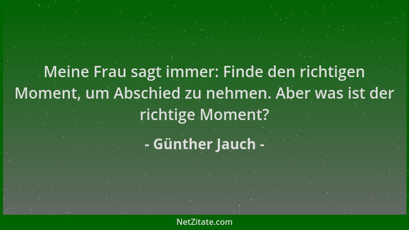 Günther Jauch - Meine Frau sagt immer: Finde den richtigen Moment, um Abschied zu nehmen. Aber was ist der richtige Moment?...