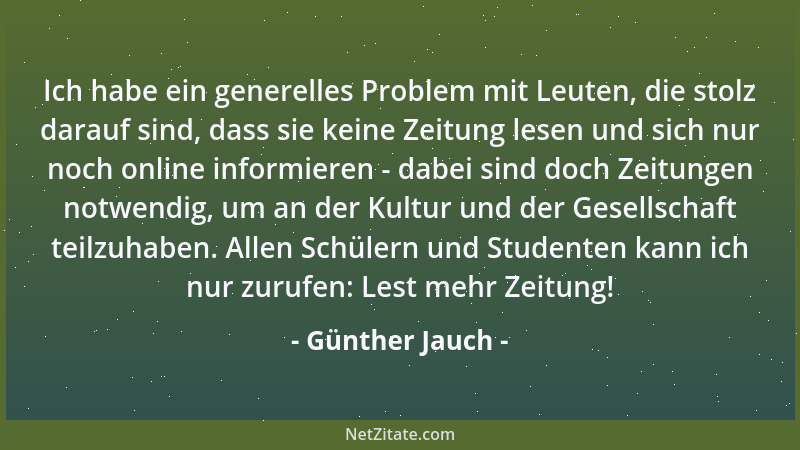 Günther Jauch - Ich habe ein generelles Problem mit Leuten, die stolz darauf sind, dass sie keine Zeitung lesen und sich nu...