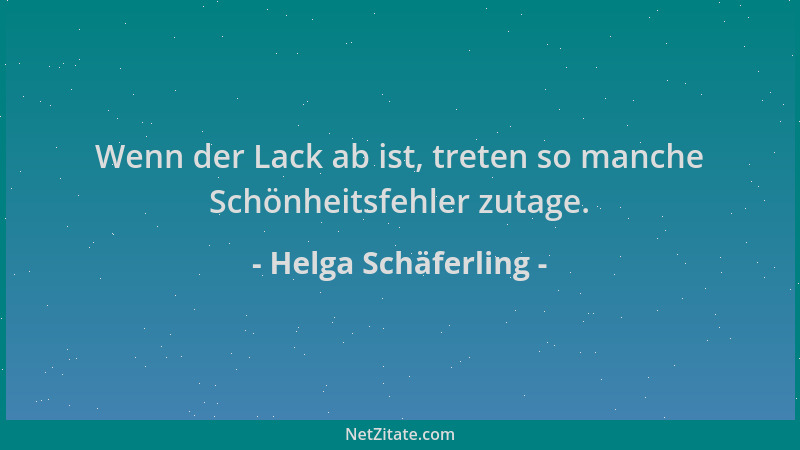 Helga Schäferling - Wenn der Lack ab ist, treten so manche Schönheitsfehler zutage....