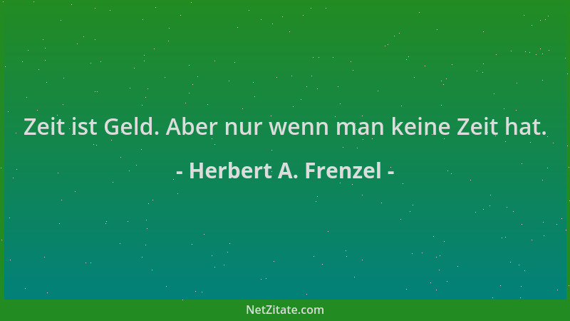 Herbert A. Frenzel - Zeit ist Geld. Aber nur wenn man keine Zeit hat....