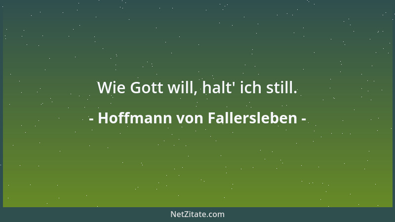 Hoffmann von Fallersleben - Wie Gott will, halt ' ich still....