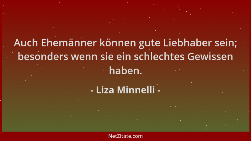 Liza Minnelli - Auch Ehemänner können gute Liebhaber sein; besonders wenn sie ein schlechtes Gewissen haben....