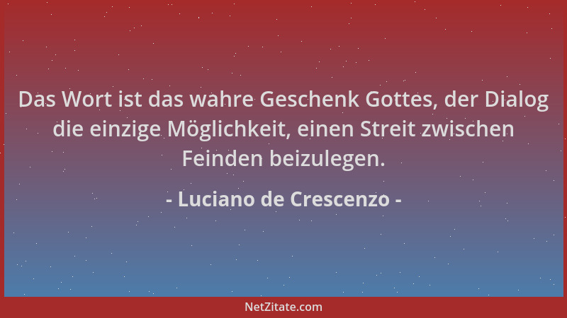 Luciano de Crescenzo - Das Wort ist das wahre Geschenk Gottes, der Dialog die einzige Möglichkeit, einen Streit zwischen Fe...