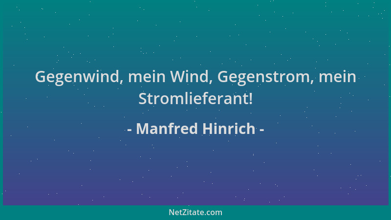 Manfred Hinrich - Gegenwind, mein Wind, Gegenstrom, mein Stromlieferant!...