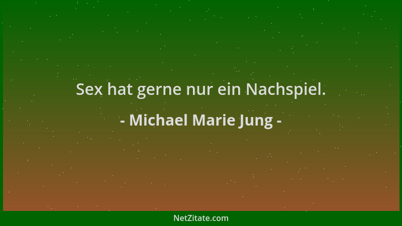 Michael Marie Jung - Sex hat gerne nur ein Nachspiel....