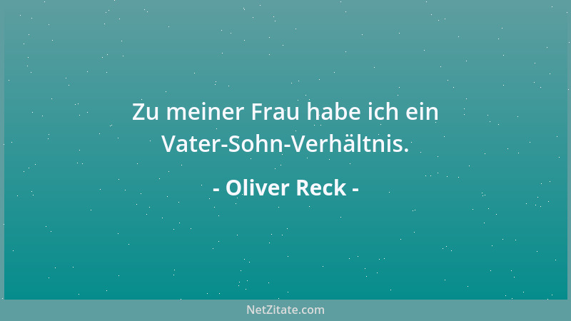 Oliver Reck - Zu meiner Frau habe ich ein Vater-Sohn-Verhältnis....