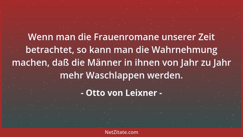 Otto von Leixner - Wenn man die Frauenromane unserer Zeit betrachtet, so kann man die Wahrnehmung machen, daß die Männer in...