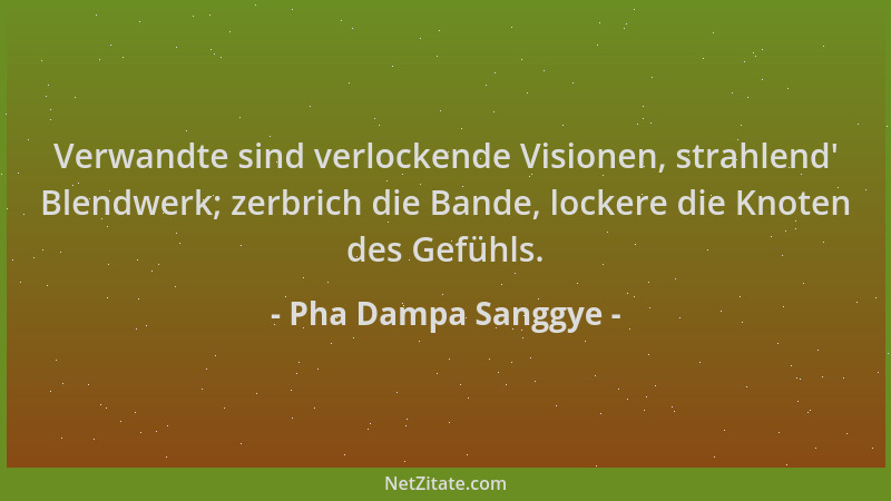 Pha Dampa Sanggye - Verwandte sind verlockende Visionen, strahlend ' Blendwerk; zerbrich die Bande, lockere die Knoten des G...