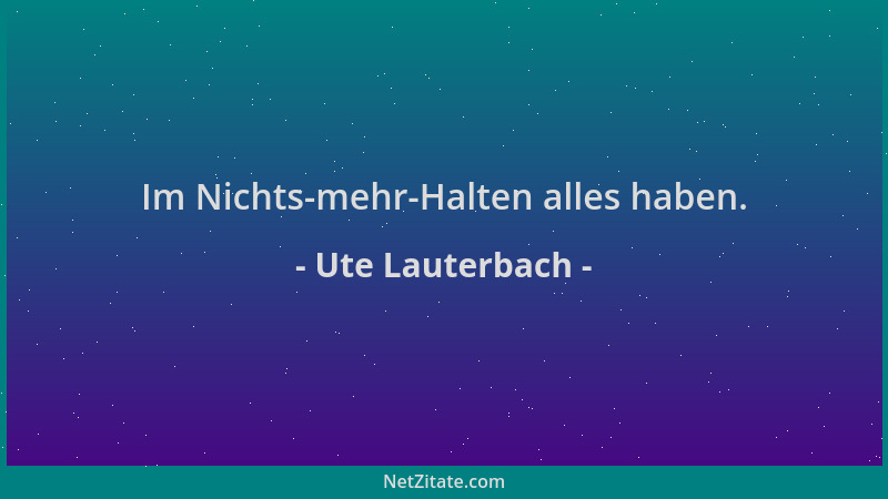 Ute Lauterbach - Im Nichts-mehr-Halten alles haben....
