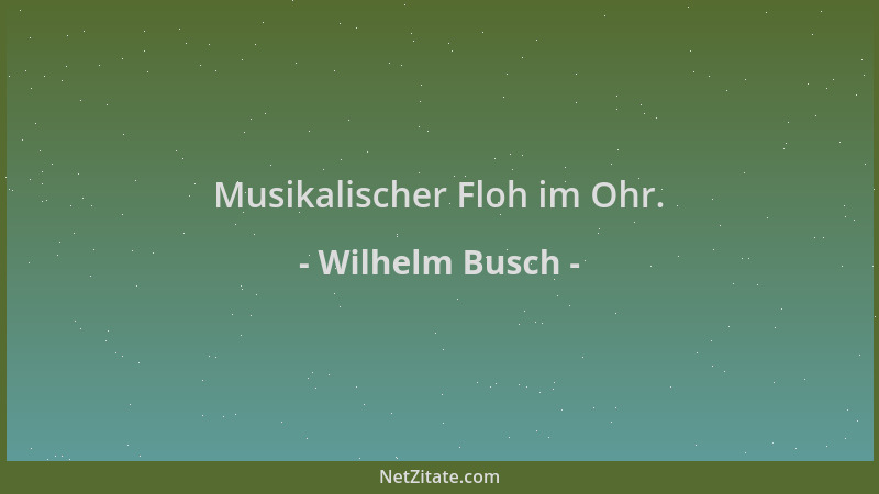 Wilhelm Busch - Musikalischer Floh im Ohr....