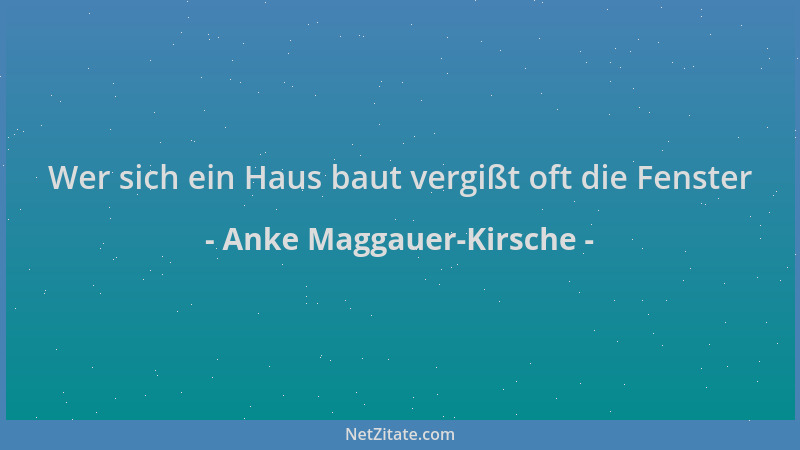 Anke Maggauer-Kirsche - Wer sich ein Haus baut vergißt oft die Fenster...