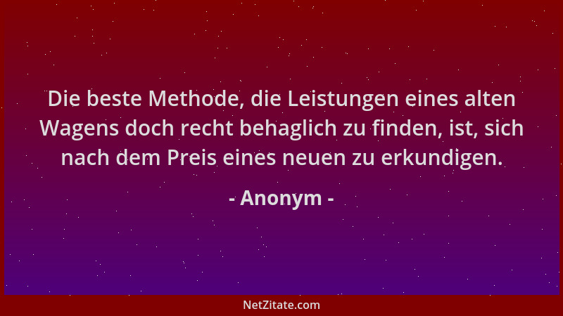 Anonym - Die beste Methode, die Leistungen eines alten Wagens doch recht behaglich zu finden, ist, sich nach dem Preis eine...