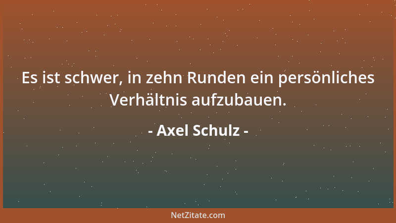 Axel Schulz - Es ist schwer, in zehn Runden ein persönliches Verhältnis aufzubauen....